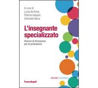 L' insegnante specializzato. Itinerari di formazione per la professione