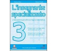L'insegnante specializzato. L'educazione percettiva e logico-matematica. Orientamenti per l'integrazione (Vol. 3)