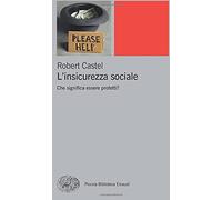 L'insicurezza sociale. Che significa essere protetti? - Castel Robert