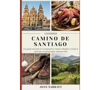 L'INSIDER CAMINO DE SANTIAGO: Una guida essenziale per la preparazione, itinerari collaudati e consigli di esperti per un pellegrinaggio indimenticabile