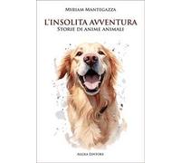 L'insolita avventura. Storie di anime animali