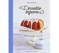 L'insolito legume. Alla scoperta di farine insospettabili - Franchi Marianna