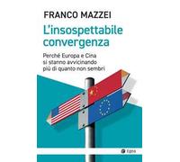 L'insospettabile convergenza. Perché Europa e Cina si stanno avvicinando più di quanto non sembri