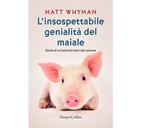 L'insospettabile genialità del maiale. Storia di un amicizia fuori dal comune