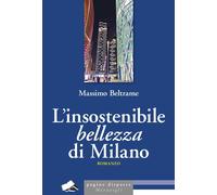 L'insostenibile bellezza di Milano [Paperback] [Jun 10, 2025] Beltrame, Massimo
