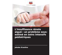 L'insuffisance rénale aiguë : un problème sous-estimé en soins intensifs pédiatriques