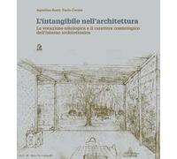 L'intangibilità nell'architettura. La vocazione oikologica e il carattere cosmotopico dell'interno architettonico. Ediz. a colori
