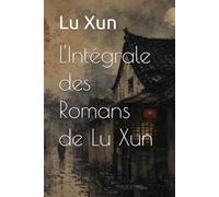 L'Intégrale des Romans de Lu Xun