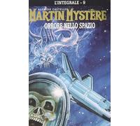 L'integrale di Martin Mystère. Orrore nello spazio (Vol. 9)