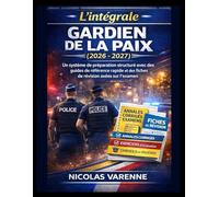 L'intégrale Gardien de la paix (2026 - 2027): Un système de préparation structuré avec des guides de référence rapide et des fiches de révision axées sur l'examen