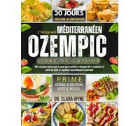 L'intégrale Méditerranée Ozempic Livre De Cuisine: 100+ recettes saines pour le cœur pour soutenir la thérapie GLP-1, maximiser la perte de poids et équilibrer naturellement la glycémie