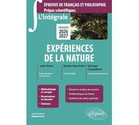 L'intégrale sur Expériences de la nature. Epreuve de français et philosophie. Prépas scientifiques: Concours 2026-2027 (2026-2027)