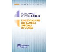L'integrazione dei bambini speciali in classe. Nuova ediz.