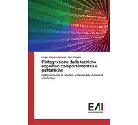 L'integrazione delle tecniche cognitivo comportamentali e gestaltiche: nel lavoro con lo spettro autistico e le disabilità intellettive