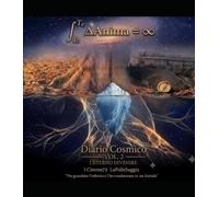 L'integrazione evolutiva tra l'Io e il Te attraverso la Variazione dell'Anima si espande verso il Lieto Infinito: Diario Cosmico Vol.2 - L'eterno Divenire