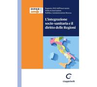 L'integrazione socio-sanitaria e il diritto delle Regioni. Rapporto 2022 d...