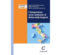 L' integrazione socio-sanitaria e il diritto delle Regioni. Rapporto 2022 dell'osservatorio Diritto & Innovazione Pubblica Amministrazione Bicocca