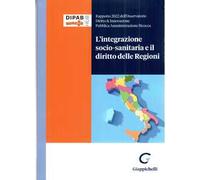 L'integrazione socio-sanitaria e il diritto delle Regioni. Rapporto 2022 dell'osservatorio Diritto & Innovazione Pubblica Amministrazione Bicocca
