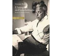 L' integrità dell'intellettuale. Scritti su Franco Fortini