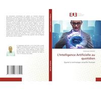 L'Intelligence Artificielle au quotidien: Quand la technologie simplifie l'humain