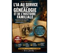L'intelligence artificielle au service de la généalogie et de l'histoire familiale: Transcrire les vieux manuscrits, traduire les actes anciens, ... grâce à l'IA · Guide pratique pour débutants