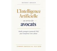 L'Intelligence Artificielle au service des avocats: Le guide pratique pour transformer votre cabinet sans sacrifier votre déontologie