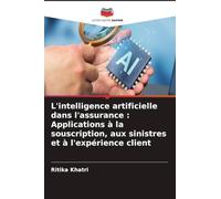 L'intelligence artificielle dans l'assurance : Applications à la souscription, aux sinistres et à l'expérience client
