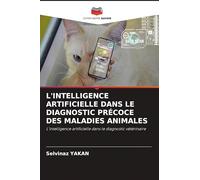 L'INTELLIGENCE ARTIFICIELLE DANS LE DIAGNOSTIC PRÉCOCE DES MALADIES ANIMALES: L'intelligence artificielle dans le diagnostic vétérinaire