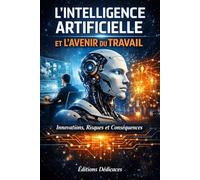 L'Intelligence Artificielle et l'Avenir du Travail: Innovations, Risques et Conséquences