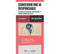 L'intelligence artificielle ou comment maîtriser l'outil et ses impacts: Pourquoi ce n'est jamais « juste un outil » ? - Manuel d'éthique de terrain