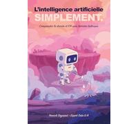 L'Intelligence Artificielle simplement: Comprendre la donnée et l'IA sans barrière technique