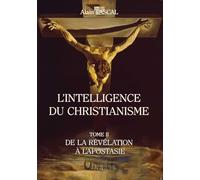 L'intelligence du christianisme: Tome 2, De la révélation à l'apostasie