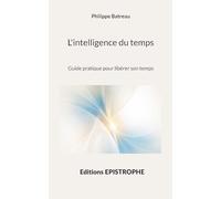 L'intelligence du temps: Guide pratique pour libérer son temps: 1