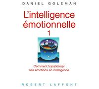 L'intelligence émotionnelle: Comment transformer ses émotions en intelligence: 01