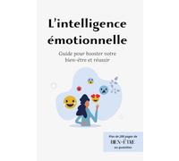 L'intelligence émotionnelle: Guide pour booster votre bien-être et réussir