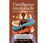 L'intelligence émotionnelle pour les femmes noires: Libérez-vous du stress, augmentez votre confiance et maîtrisez votre pouvoir