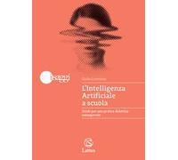 L'Intelligenza Artificiale a scuola. Guida per una pratica didattica consapevole