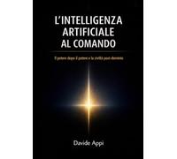 L'INTELLIGENZA ARTIFICIALE AL COMANDO: Il potere dopo il potere e la civiltà post-dominio