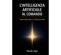 L'INTELLIGENZA ARTIFICIALE AL COMANDO: Il potere dopo il potere e la civiltà post-dominio