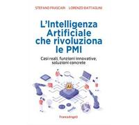 L'intelligenza artificiale che rivoluziona le PMI. Casi reali, funzioni innovative, soluzioni concrete