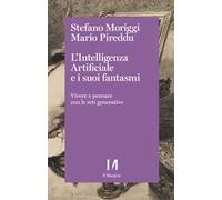 L'intelligenza artificiale e i suoi fantasmi. Vivere e pensare con le reti generative
