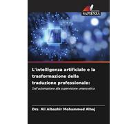 L'intelligenza artificiale e la trasformazione della traduzione professionale:: Dall'automazione alla supervisione umana etica
