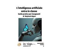 L'Intelligenza Artificiale entra in classe. Guida pratica per insegnanti