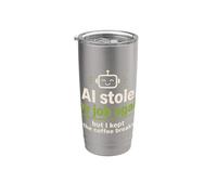 L'intelligenza artificiale ha rubato il mio lavoro ma ho continuato la pausa caffè Bicchiere termico in acciaio inox doppia parete