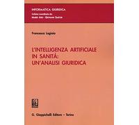 Libri Lagioia Francesca - L' Intelligenza Artificiale In Sanita: Un'analisi Giur