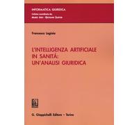 L'intelligenza artificiale in sanità: un'analisi giuridica - Lagioia Francesca