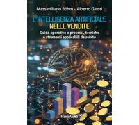 L'intelligenza artificiale nelle vendite. Guida operativa a processi, tecniche e strumenti applicabili da subito