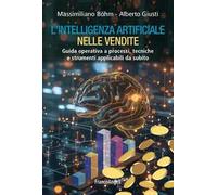 L'intelligenza artificiale nelle vendite. Guida operativa a processi, tecniche e strumenti applicabili da subito