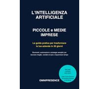 L'Intelligenza Artificiale per Piccole e Medie Imprese: Come Automatizzare la Tua Azienda e Lavorare la Metà, Guadagnando il Doppio: Roadmap Completa + Video Corso Gratuito e Consulenza Personalizz