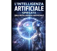 L'intelligenza Artificiale spiegata dall'IA